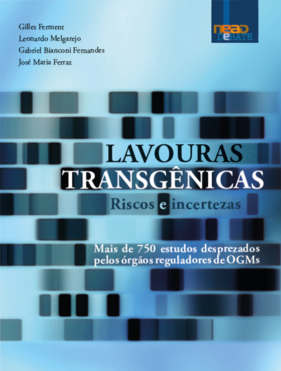 Lavouras Transgênicas – Riscos e incertezas: mais de 750 estudos desprezados pelos órgãos reguladores de OGMs